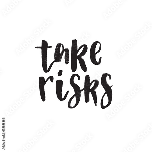 Take risks. Hand drawn lettering quote. Vector illustration.