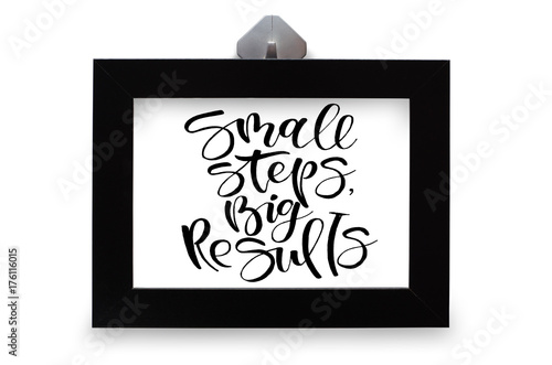 Small steps, big results. Handwritten text. Modern calligraphy. Inspirational quote. Black photo frame