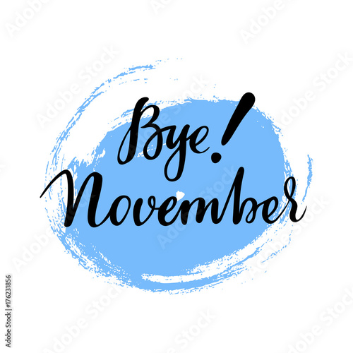 Card with phrase Bye November with a spot on the background. Vector isolated illustration: brush calligraphy, hand lettering. Inspirational typography poster. For calendar, postcard, label and decor.