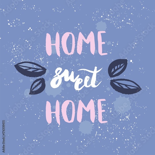 Hand lettering typography poster.Calligraphic quote 'Home sweet home'.For housewarming posters, greeting cards, home decorations. Vector illustration.