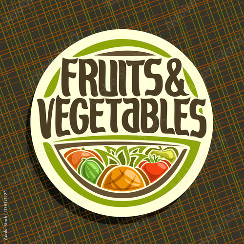 Vector logo for Fruits and Vegetables, round sign for organic healthy vegan food, circle badge for price tag of fruit store, label with original script for fruits & vegetables on abstract background.