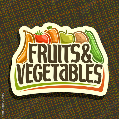 Vector logo for Fruits and Vegetables, sign for organic vegan food with set of mix veggies in a row, price tag of fruit store, label with original script for fruits & vegetables on abstract background