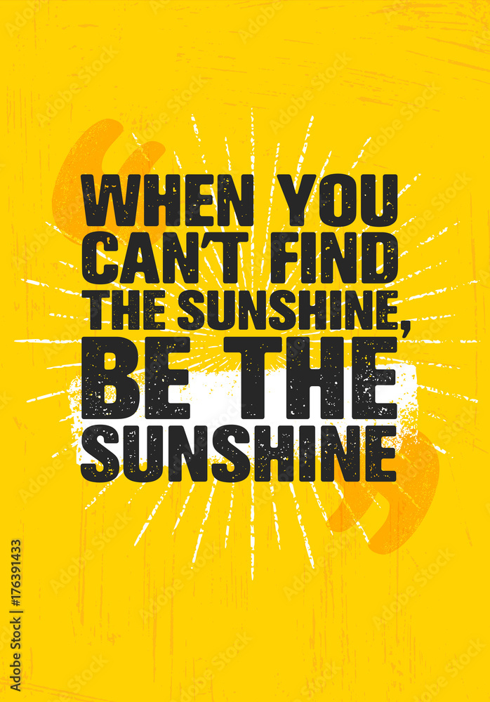 When You Cant Find Sunshine, Be The Sunshine. Inspiring Creative Motivation Quote Poster