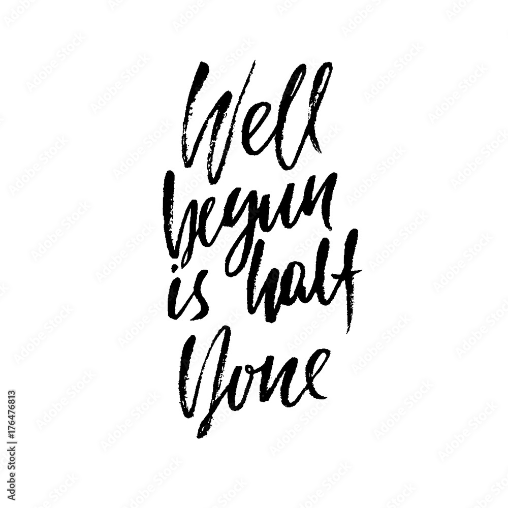 Well begun is half done. Inspirational and motivational quote. Hand painted brush lettering. Handwritten modern typography. Vector illustration. Well begun is half done. Inspirational and motivational quote. Hand painted brush lettering. Handwritten modern typography. Vector illustration.