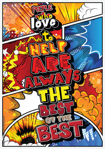 People who love to help are always the best of the best. Vector illustrated comic book style design. Inspirational, motivational quote.
