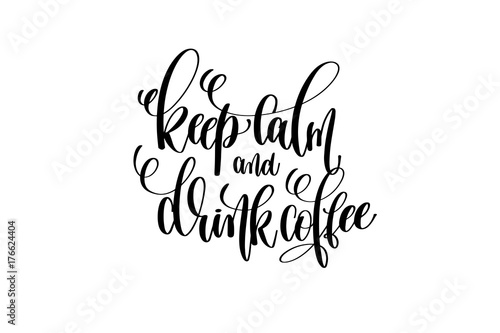 keep calm and drink coffee hand lettering inscription positive q
