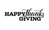Happy thanksgiving day hand drawn lettering label in black color isolated on white background, brush calligraphy text for invitation, greeting card or holiday design, vector illustration