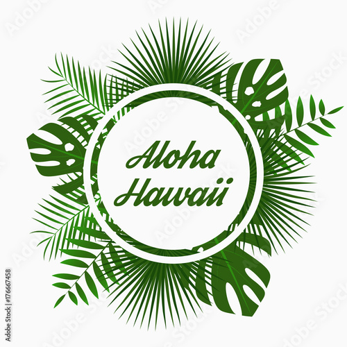 Aloha Hawaii card design with - tropical palm leaves, jungle leaf , exotic plants and rounded border frame. Graphic for poster, banner, background. Vector illustration.