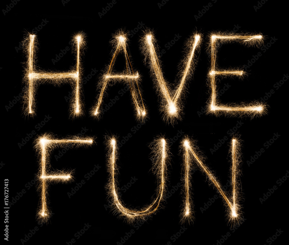 Have fun text written with sparkler letters Have fun text written with sparkler letters