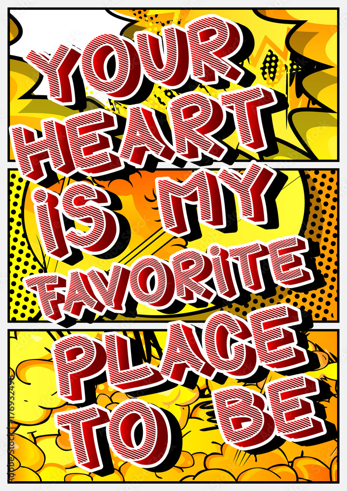 Your heart is my favorite place to be. Vector illustrated comic book style design. Inspirational, motivational quote.