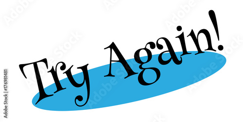 Try Again rubber stamp. Grunge design with dust scratches. Effects can be easily removed for a clean, crisp look. Color is easily changed.