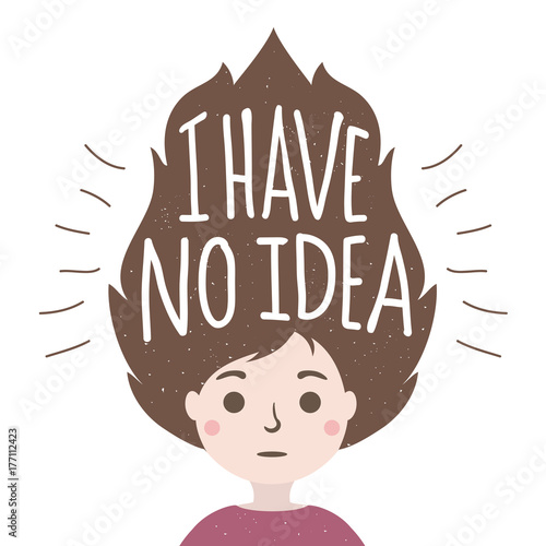 I have no idea. Vector colored illustration with a surprised girl and lettering quote.