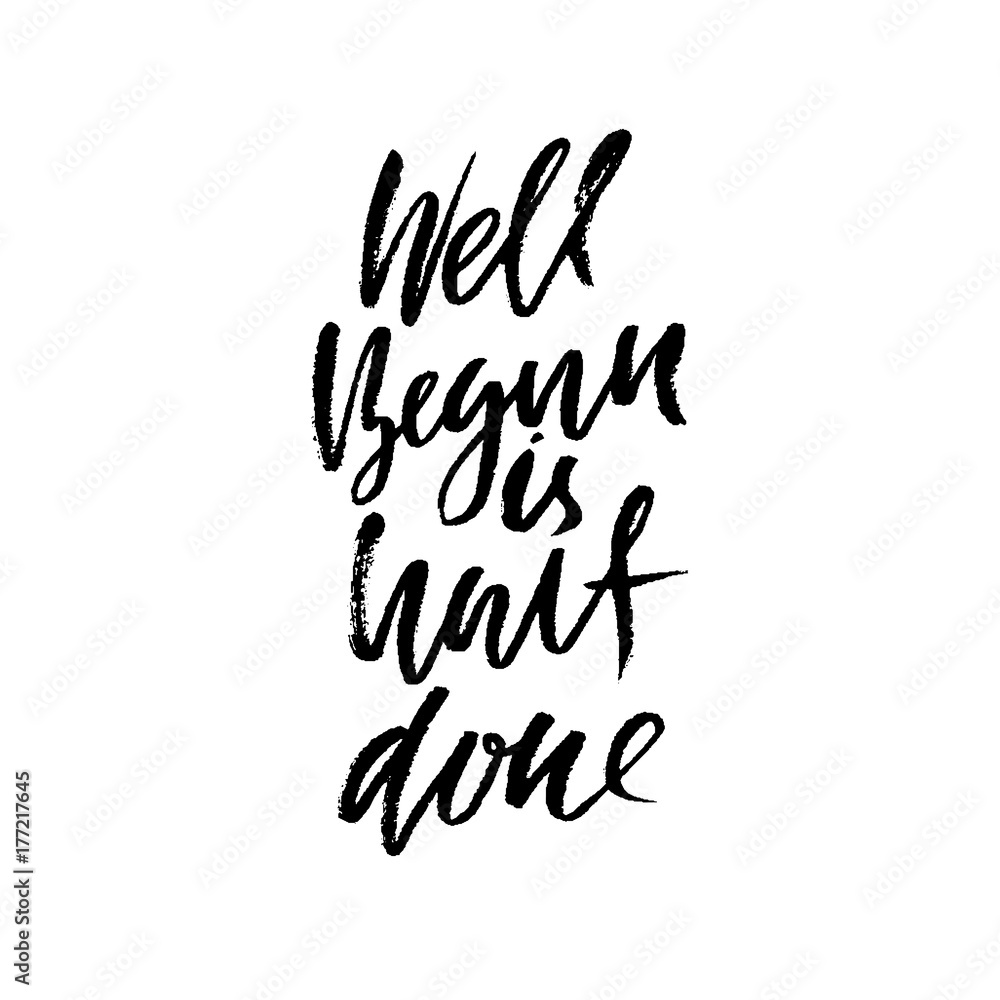 Well begun is half done. Inspirational and motivational quote. Hand painted brush lettering. Handwritten modern typography. Vector illustration. Well begun is half done. Inspirational and motivational quote. Hand painted brush lettering. Handwritten modern typography. Vector illustration.