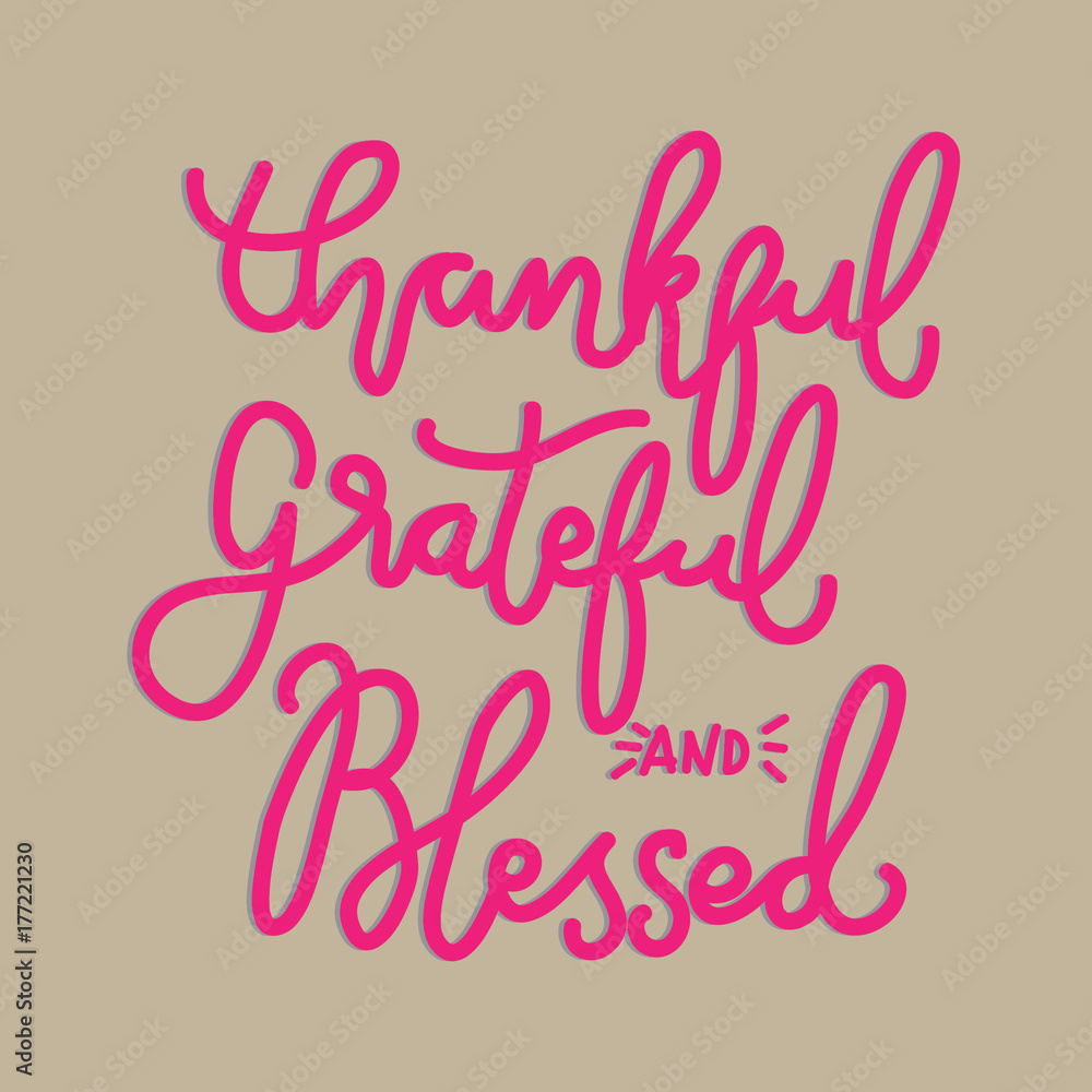 Hand Lettering Thankful, Grateful And Blessed. Modern Calligraphy. Handwritten Inspirational motivational quote. 