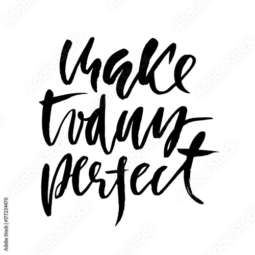 Make today perfect. Inspirational and motivational quote. Hand painted brush lettering. Handwritten modern typography. Vector illustration.