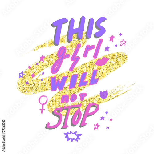 This girl will not stop. Hand drawn lettering with female gender sign mirror of Venus and stars on golden glitter paint background. Vector illustration