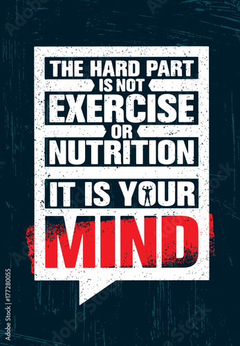 The Hard Part Is Not Exercise Or Nutrition. It Is Your Mind. Inspiring Creative Motivation Quote Poster Template © wow_subtropica