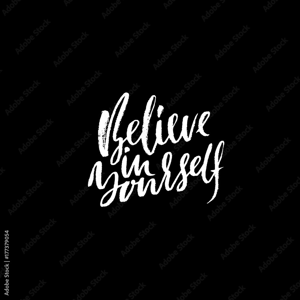 Hand drawn vector lettering. Motivation modern dry brush calligraphy. Handwritten quote. Home decoration. Printable phrase. Believe in yourself.
