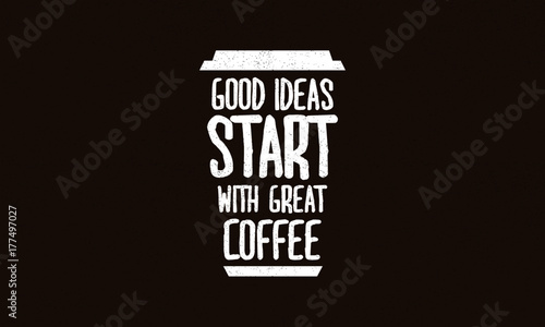 Fotografie, Obraz Good Ideas Start With Great Coffee (Motivational Quote Vector Design)