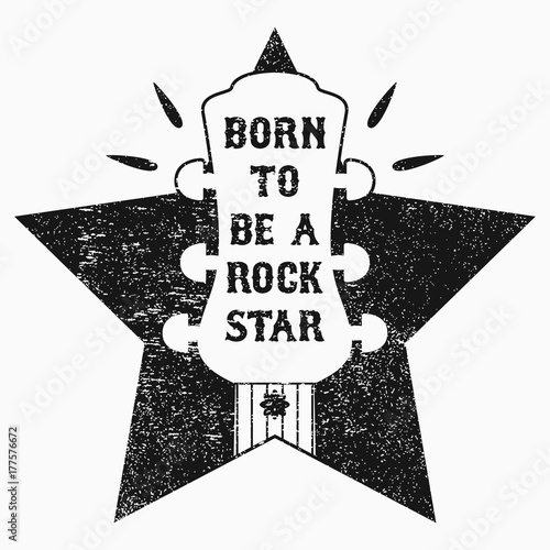 Rock-n-Roll music grunge print for t-shirt, clothes, apparel, poster with guitar and star. Slogan - "Born to be a rock star". Vector illustration.
