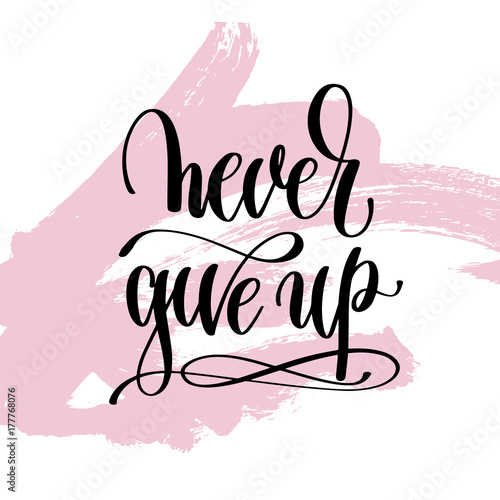 never give up hand written lettering positive quote