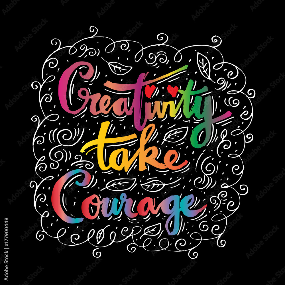 Creativity take courage . Inspirational quote. Creativity take courage . Inspirational quote.