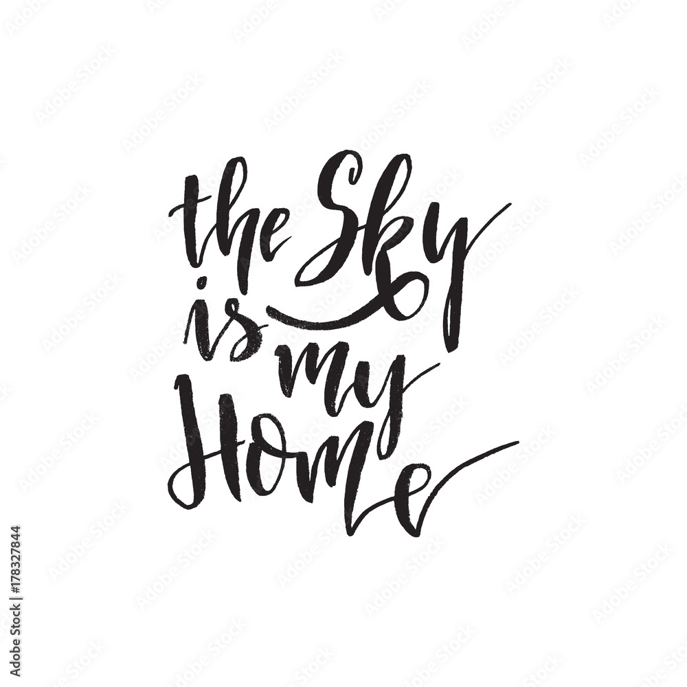 The sky is my Home. Inspirational quote about life, positive phrase. Modern calligraphy text. Hand lettering design element. Ink brush calligraphy. The sky is my Home. Inspirational quote about life, positive phrase. Modern calligraphy text. Hand lettering design element. Ink brush calligraphy.