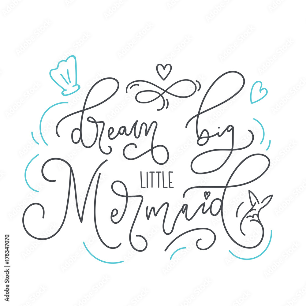 Dream big little mermaid hand drawn inspirational quote. Trendy letteting design for t-shirt, invitations, cards, brochures, posters. Modern calligraphy illustration with mermaid quote. Dream big little mermaid hand drawn inspirational quote. Trendy letteting design for t-shirt, invitations, cards, brochures, posters. Modern calligraphy illustration with mermaid quote.