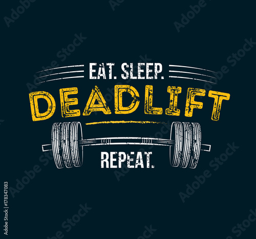 t sleep deadlift repeat. Gym motivational quote with grunge effect and barbell. Workout inspirational Poster. Vector design for gym, textile, posters, t-shirt, cover, banner, cards, cases etc.