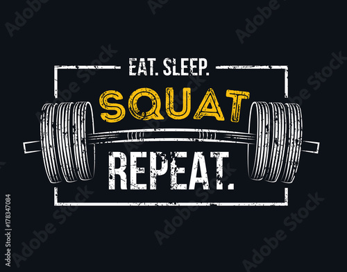 Eat sleep squat repeat. Gym motivational quote with grunge effect and barbell. Workout inspirational Poster. Vector design for gym, textile, posters, t-shirt, cover, banner, cards, cases etc.