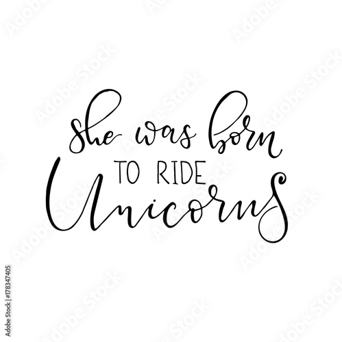 Born ride unicorns vector illustration. Modern calligraphy quote isolated on white background. Hand drawn inspirational phrase. Modern lettering art for poster, greeting card, t-shirt.