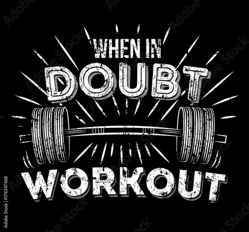 When in doubt workout inspirational quote with grunge effect. Gym Workout Motivation Poster. Barbell retro illustration with motivational phrase. Vector illustration.