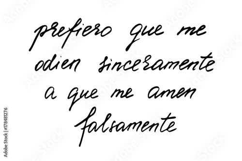 I prefer to be hated honestly than to be loved falsely, phrase in Spanish. Handwritten black text isolated on white background, vector. Each word is on the separate layer