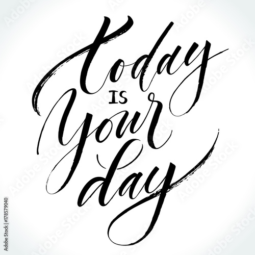 Today Is Your Day. Inspirational quote. Modern calligraphy, brush painted letters. Vector illustration. Template for banners, cards, appareil and other design product, or photo overlays