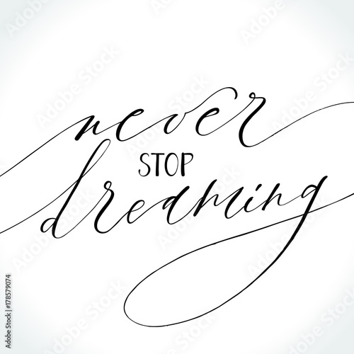 Never Stop Dreaming. Inspirational quote. Modern calligraphy. Brush painted letters, vector illustration. Template for banners, cards, appareil or photo overlays