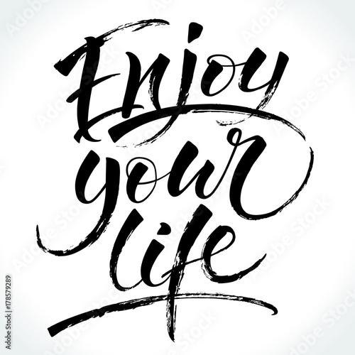 Enjoy Your Life. Inspirational quote. Modern calligraphy, brush painted letters. Vector illustration. Template for banners, cards, appareil and other design product, or photo overlays