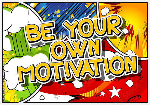 Be your own motivation. Vector illustrated comic book style design. Inspirational, motivational quote.