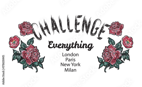 Challenge Slogan with embroidered red roses. Embroidery vector patch for fashion apparels, t shirt, stickers and printed tee design.