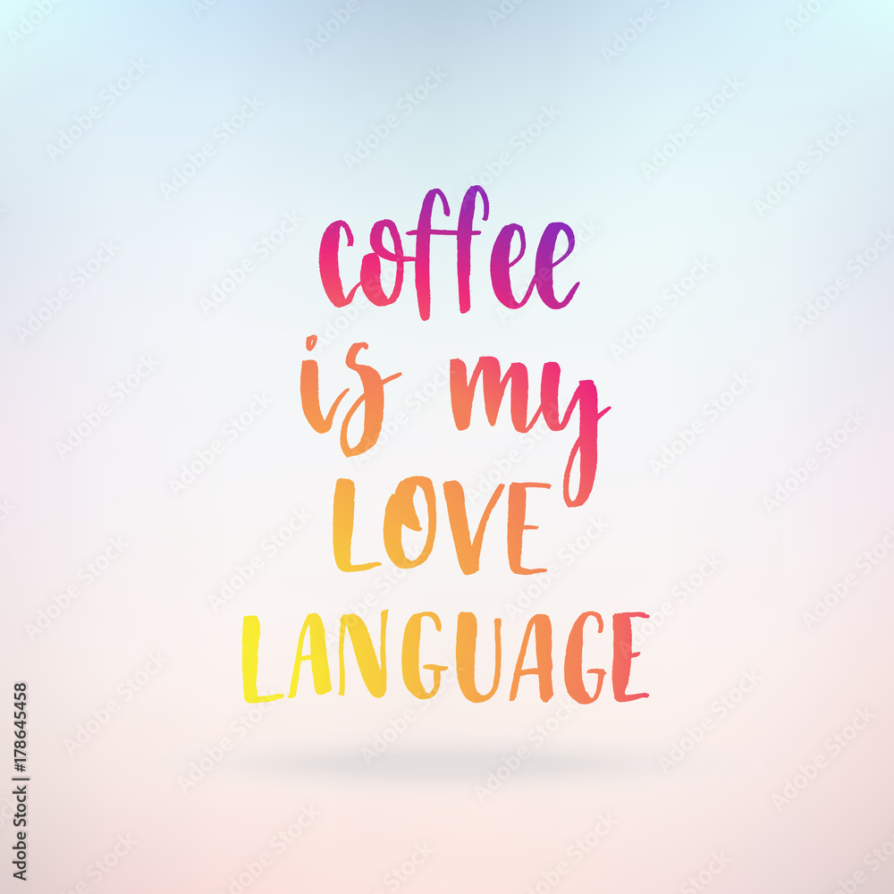 Coffee is my love language. Inspirational quote about life, positive phrase. Modern calligraphy text. Hand lettering design element. Ink brush calligraphy. Coffee is my love language. Inspirational quote about life, positive phrase. Modern calligraphy text. Hand lettering design element. Ink brush calligraphy.