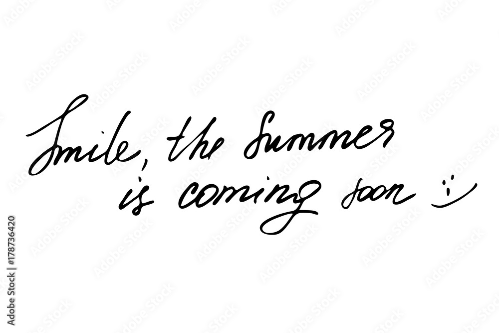 Smile, the summer is coming soon. Handwritten black text isolated on