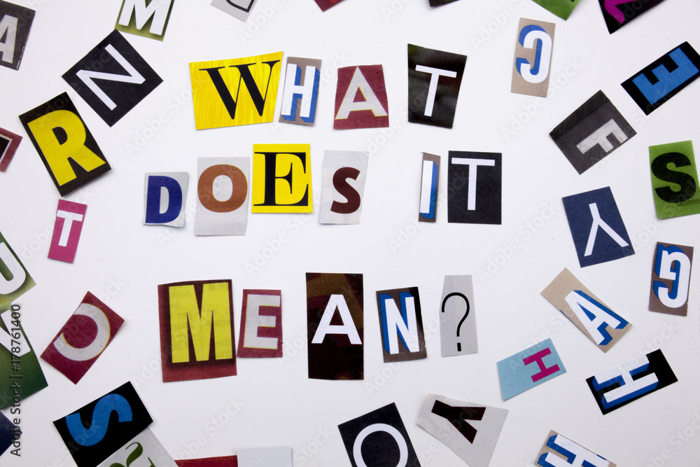A word writing text showing concept of WHAT DOES IT MEAN QUESTION made of different magazine newspaper letter for Business case on the white background with copy space A word writing text showing concept of WHAT DOES IT MEAN QUESTION made of different magazine newspaper letter for Business case on the white background with copy space