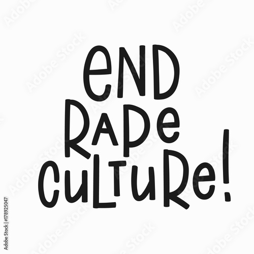 End rape culture t-shirt quote lettering.