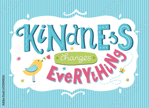 World Kindness Day card. Hand drawn lettering - Kindness changes everything. Inspirational quote.