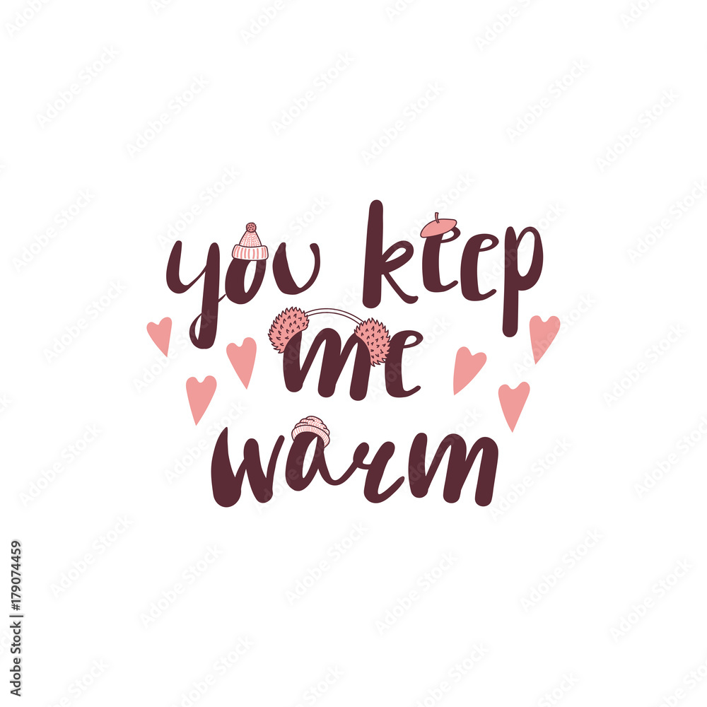 Hand drawn vector illustration with a quote You keep me warm, fluffy pink earmuffs, beret, knitted hat with a pompom, hearts. Isolated objects on white background. Design concept winter, autumn, love.