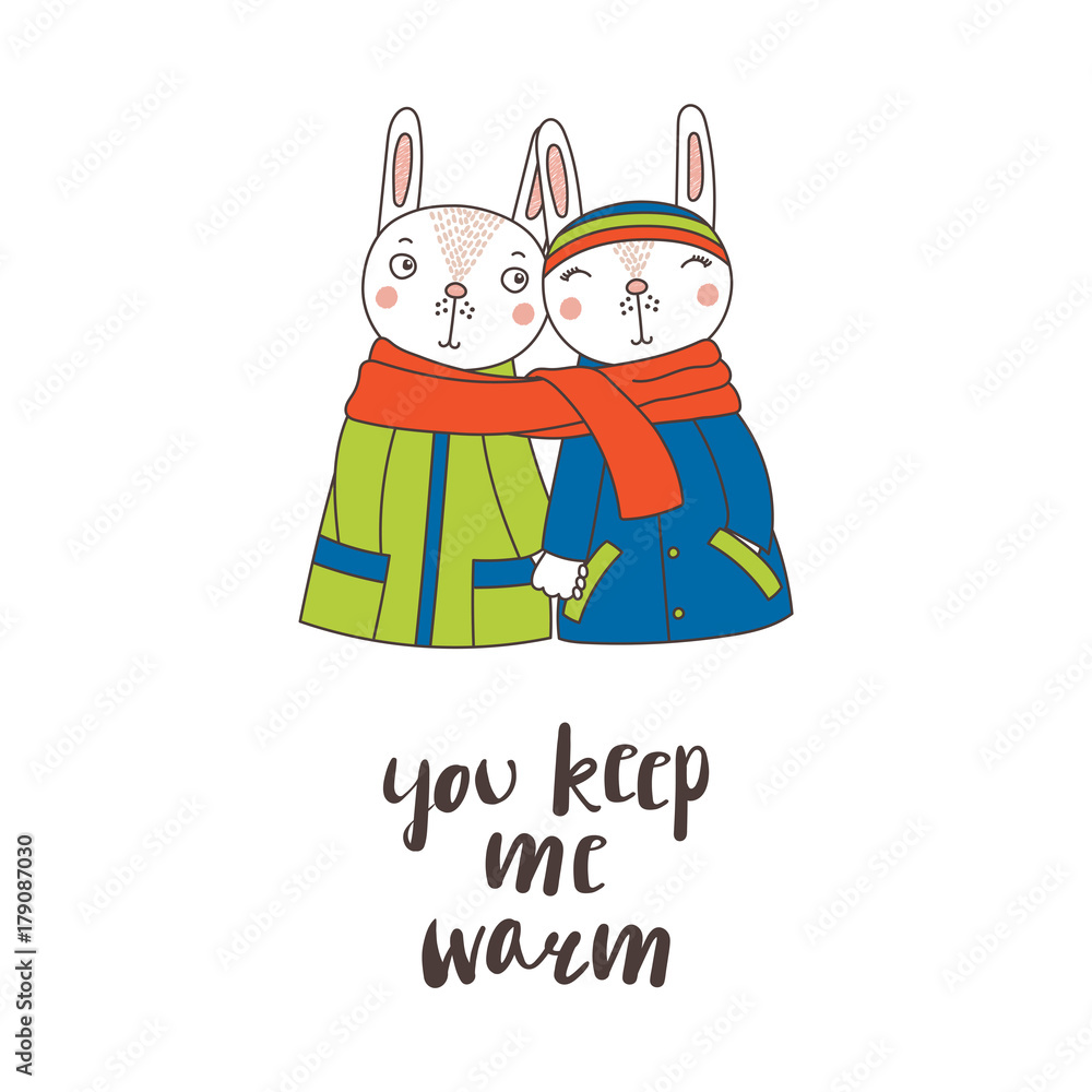 Hand drawn vector illustration of a couple of cute funny rabbits in coats, holding hands and wrapped in one scarf, text You keep me warm. Isolated objects on white background. Design concept for kids Hand drawn vector illustration of a couple of cute funny rabbits in coats, holding hands and wrapped in one scarf, text You keep me warm. Isolated objects on white background. Design concept for kids
