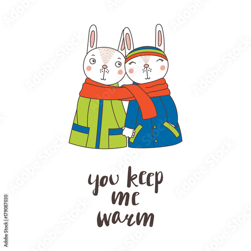 Hand drawn vector illustration of a couple of cute funny rabbits in coats, holding hands and wrapped in one scarf, text You keep me warm. Isolated objects on white background. Design concept for kids