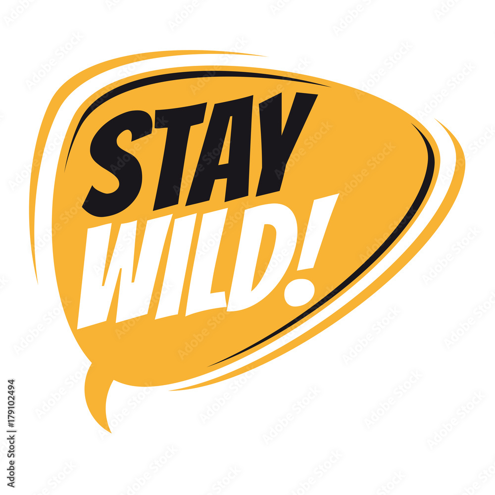 stay wild retro speech balloon stay wild retro speech balloon