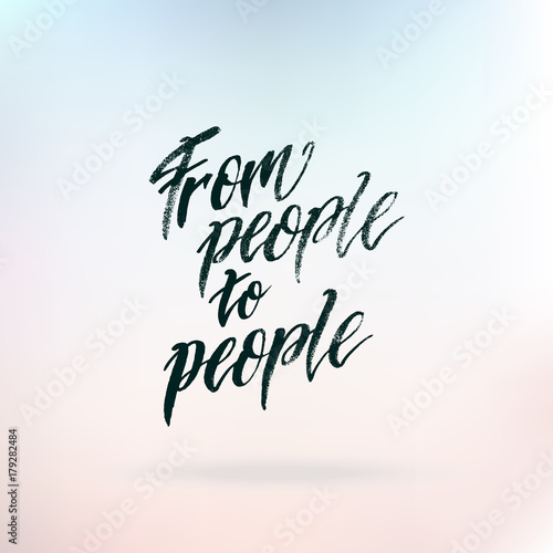 Inspirational quote From people to people.Hand lettering design element. Ink brush calligraphy. Vector illustration