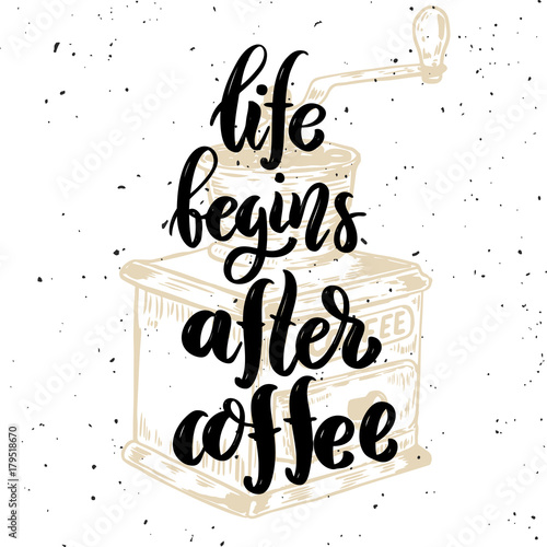 Life begins after coffee. Hand drawn motivation lettering quote.