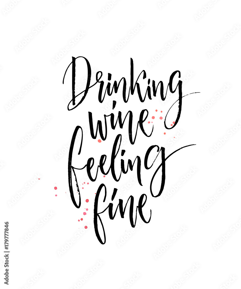 Drinking wine, feeling fine. Funny quote about wine. Modern calligraphy
